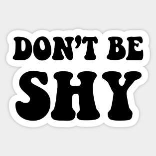 DON’T BE SHY Sticker